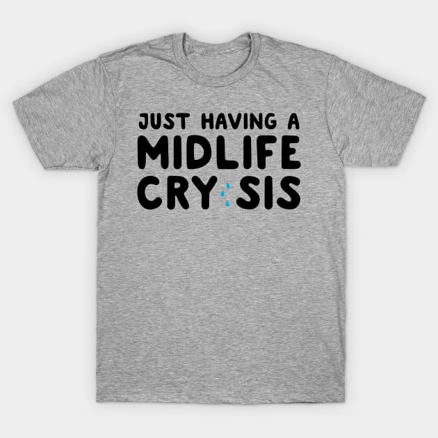 Having a midlife cry sis T-Shirt by Portals